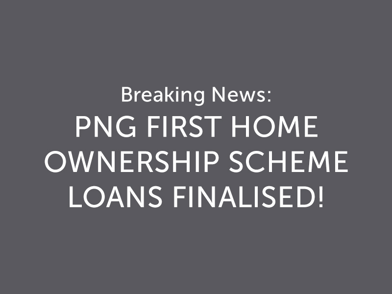 BREAKING NEWS: PNG First Home Ownership Scheme Loans Finalised!