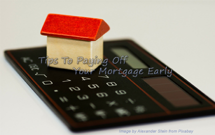 Tips To Paying Off Your Mortgage Early