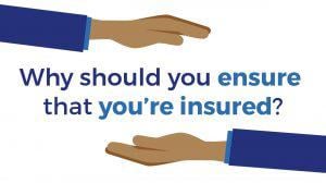Why should you ensure that you're Insured?